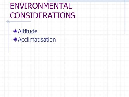 ENVIRONMENTAL CONSIDERATIONS Altitude Acclimatisation.