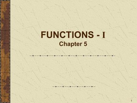 1 FUNCTIONS - I Chapter 5. 2 What are functions ? Large programs can be modularized into sub programs which are smaller, accomplish a specific task and.