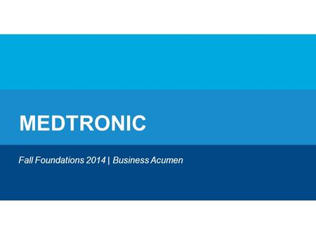 MEDTRONIC Fall Foundations 2014 | Business Acumen.