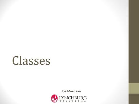 Classes Joe Meehean. Complex Data Types What if we need more complex data types? not simple primitives like ints, float, and chars data types that are.