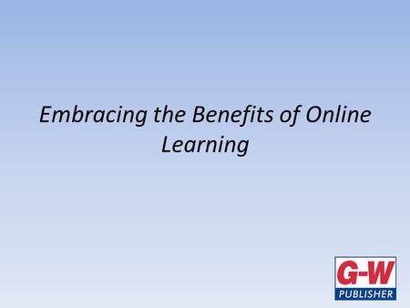 Embracing the Benefits of Online Learning. Don Hahn Educational Consultant.