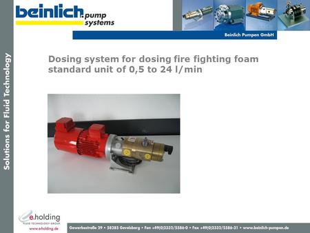 Dosing system for dosing fire fighting foam standard unit of 0,5 to 24 l/min Kompletteinheit.