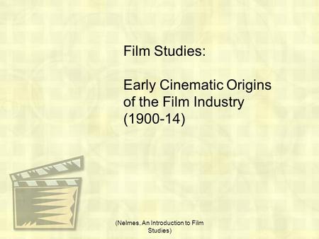 Film Studies: Early Cinematic Origins of the Film Industry (1900-14) (Nelmes, An Introduction to Film Studies)