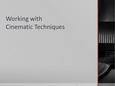 Working with Cinematic Techniques. Film Analysis  Much like how a writer uses stylistic devices to achieve specific effects in their writing, directors.