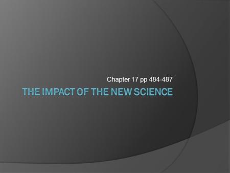 Chapter 17 pp 484-487. Outcomes of Scientific Revolution  Scientific Networks New ideas of scientific revolution were not accepted immediately in the.