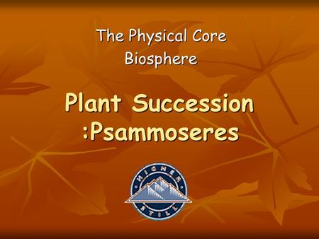 Plant Succession :Psammoseres The Physical Core Biosphere.