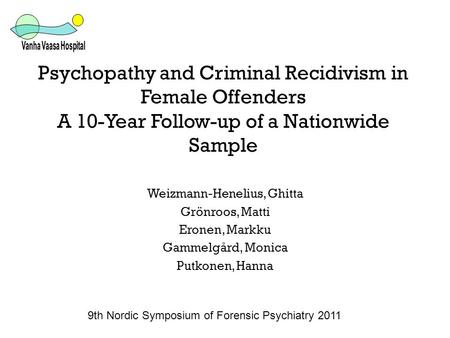 Psychopathy and Criminal Recidivism in Female Offenders A 10-Year Follow-up of a Nationwide Sample Weizmann-Henelius, Ghitta Grönroos, Matti Eronen, Markku.