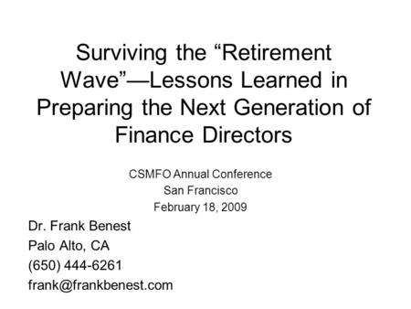 Surviving the “Retirement Wave”—Lessons Learned in Preparing the Next Generation of Finance Directors CSMFO Annual Conference San Francisco February 18,