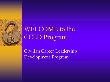 WELCOME to the CCLD Program Civilian Career Leadership Development Program.