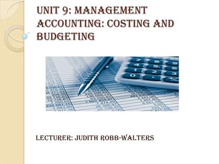 UNIT 9: MANAGEMENT ACCOUNTING: COSTING AND BUDGETING