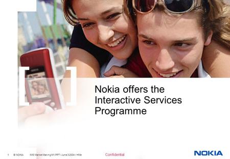 1 © NOKIA IMS Market Making M1.PPT / June 3 2004 / HMe Confidential Nokia offers the Interactive Services Programme.