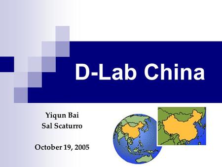 D-Lab China Yiqun Bai Sal Scaturro October 19, 2005.