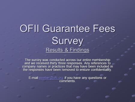 OFII Guarantee Fees Survey Results & Findings The survey was conducted across our entire membership and we received thirty three responses. Any references.