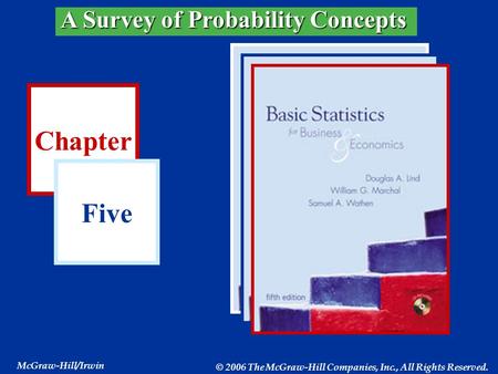 Chapter Five McGraw-Hill/Irwin © 2006 The McGraw-Hill Companies, Inc., All Rights Reserved. A Survey of Probability Concepts.