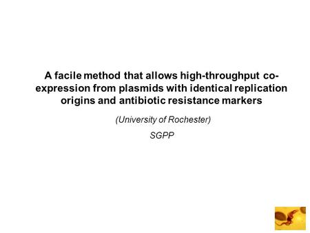 A facile method that allows high-throughput co- expression from plasmids with identical replication origins and antibiotic resistance markers (University.