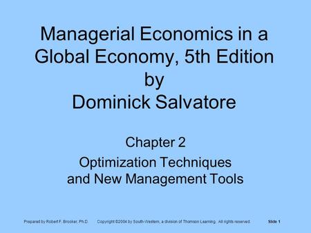 Prepared by Robert F. Brooker, Ph.D. Copyright ©2004 by South-Western, a division of Thomson Learning. All rights reserved.Slide 1 Managerial Economics.