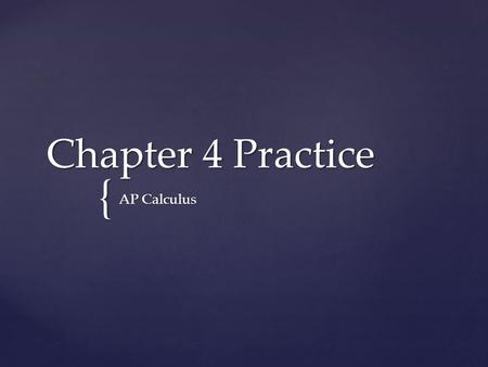 { Chapter 4 Practice AP Calculus. Differentiate: