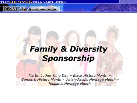 Family & Diversity Sponsorship Martin Luther King Day – Black History Month – Women’s History Month - Asian-Pacific Heritage Month – Hispanic Heritage.