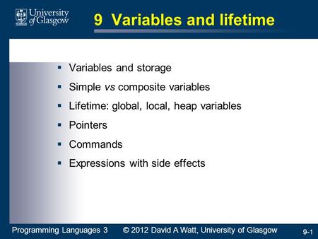 9-1 9 Variables and lifetime  Variables and storage  Simple vs composite variables  Lifetime: global, local, heap variables  Pointers  Commands 