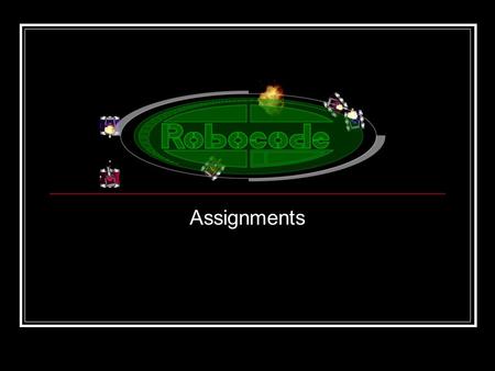 Assignments. AnatomyBot.java Create a robot that turns all of it parts independently (vehicle, gun, and radar). Turn the vehicle left 360 o Turn the gun.