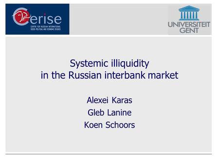 Systemic illiquidity in the Russian interbank market Alexei Karas Gleb Lanine Koen Schoors.