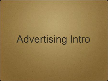 Advertising Intro. 1926 Ad Quote “ Historians of the future will not have to rely on the meager collections of museums, will not have to pore over obscure.