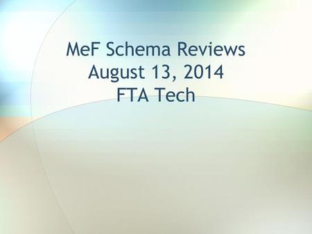 MeF Schema Reviews August 13, 2014 FTA Tech. Developing Your Schemas  Background documents about the MeF programs.