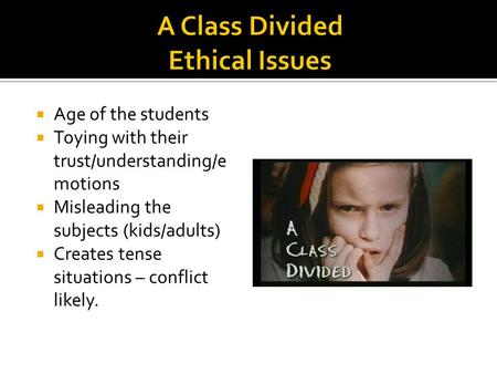  Age of the students  Toying with their trust/understanding/e motions  Misleading the subjects (kids/adults)  Creates tense situations – conflict likely.