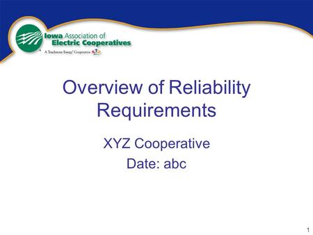 1 Overview of Reliability Requirements XYZ Cooperative Date: abc.