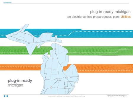 //plug-in ready michigan //powerpoint// plug-in ready michigan an electric vehicle preparedness plan: Utilities made possible through the generous support.