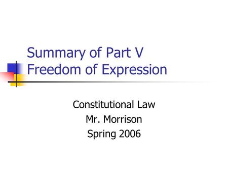 Summary of Part V Freedom of Expression Constitutional Law Mr. Morrison Spring 2006.