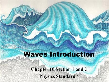 Waves Introduction Chapter 10 Section 1 and 2 Physics Standard 4.