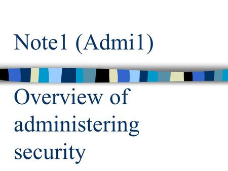 Note1 (Admi1) Overview of administering security.