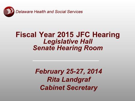 February 25-27, 2014 Rita Landgraf Cabinet Secretary Fiscal Year 2015 JFC Hearing Legislative Hall Senate Hearing Room.