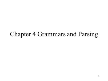 1 Chapter 4 Grammars and Parsing. 2 Context-Free Grammars: Concepts and Notation A context-free grammar G = (Vt, Vn, S, P) –A finite terminal vocabulary.