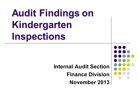 Audit Findings on Kindergarten Inspections Internal Audit Section Finance Division November 2013.