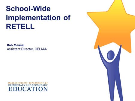 School-Wide Implementation of RETELL Bob Measel Assistant Director, OELAAA.