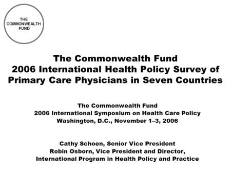 The Commonwealth Fund 2006 International Health Policy Survey of Primary Care Physicians in Seven Countries The Commonwealth Fund 2006 International Symposium.