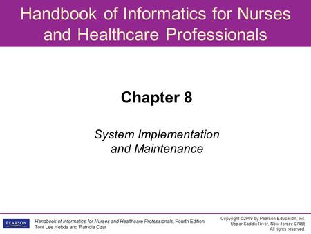 Handbook of Informatics for Nurses and Healthcare Professionals Copyright ©2009 by Pearson Education, Inc. Upper Saddle River, New Jersey 07458 All rights.