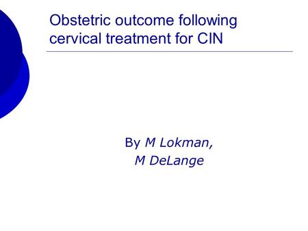 Obstetric outcome following cervical treatment for CIN By M Lokman, M DeLange.