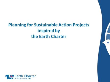 Planning for Sustainable Action Projects inspired by the Earth Charter.