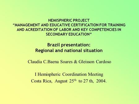 HEMISPHERIC PROJECT “MANAGEMENT AND EDUCATIVE CERTIFICATION FOR TRAINING AND ACREDITATION OF LABOR AND KEY COMPETENCIES IN SECONDARY EDUCATION” Brazil.