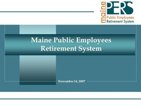 Maine Public Employees Retirement System November 14, 2007.