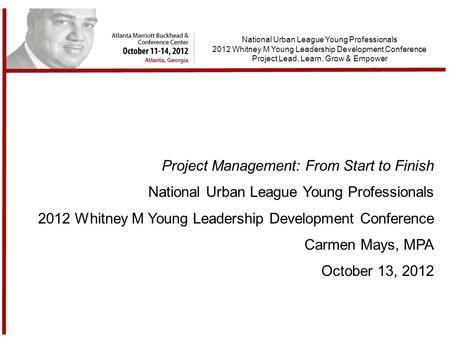 National Urban League Young Professionals 2012 Whitney M Young Leadership Development Conference Project Lead, Learn, Grow & Empower Project Management: