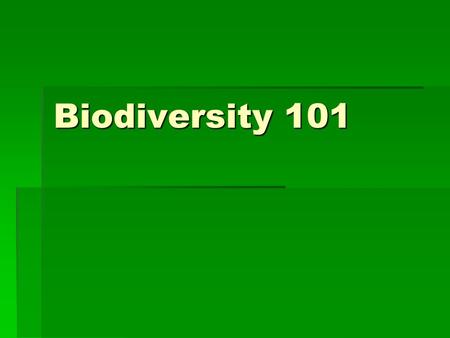 Biodiversity 101. What is it?  Variety of life  Safety Net  God-given  Beautiful.