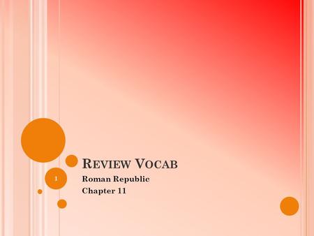 R EVIEW V OCAB Roman Republic Chapter 11 1. W HAT ARE GROUPS OF UP TO 6,000 R OMAN SOLDIERS ? I T ALSO MEANS A CROWD OR MULTITUDE. 2.