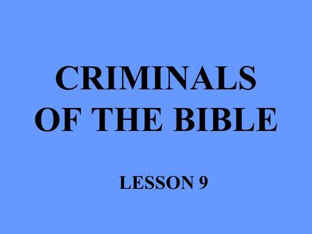 CRIMINALS OF THE BIBLE LESSON 9.