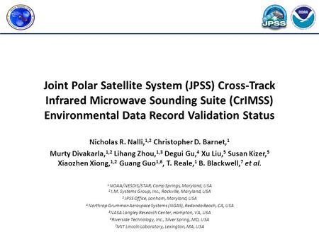 Joint Polar Satellite System (JPSS) Cross-Track Infrared Microwave Sounding Suite (CrIMSS) Environmental Data Record Validation Status Nicholas R. Nalli,