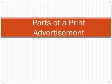 Parts of a Print Advertisement. Print Advertisements “Get Into Entrepreneurship” Memory Reed Harris Co. High School 2007 Any type of advertising that.