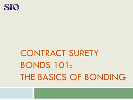 CONTRACT SURETY BONDS 101: THE BASICS OF BONDING.